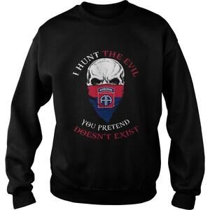 I Hunt The Evil You Pretend Doesnt Exist 82Nd Airborne Division Sweatshirt